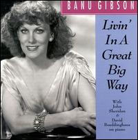 Livin' in a Great Big Way - Banu Gibson
