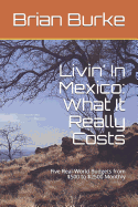 Livin' in Mexico: What It Really Costs: Five Real-World Budgets from $500 to $2500 Monthly