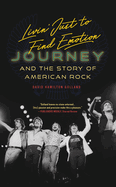 Livin' Just to Find Emotion: Journey and the Story of American Rock
