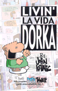 Livin' La Vida Dorka: The Complete Dork Tower Comic Strip Collection - Kovalic, John, and Kurtz, Scott (Introduction by)