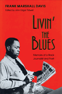 Livin' the Blues Livin' the Blues Livin' the Blues: Memoirs of a Black Journalist and Poet Memoirs of a Black Journalist and Poet Memoirs of a Black Journalist and Poet