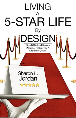 Living a 5-Star Life by Design - Jordan, Sharon L