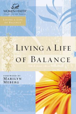 Living a Life of Balance: Women of Faith Study Guide Series - Women of Faith