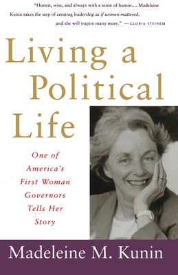 Living a Political Life: One of America's First Woman Governors Tells Her Story - Kunin, Madeleine May, Governor
