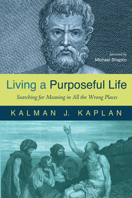 Living a Purposeful Life - Kaplan, Kalman J, and Shapiro, Michael (Foreword by)