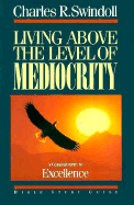 Living Above the Level of Mediocrity: Bible Study Guide - Swindoll, Charles R, Dr.