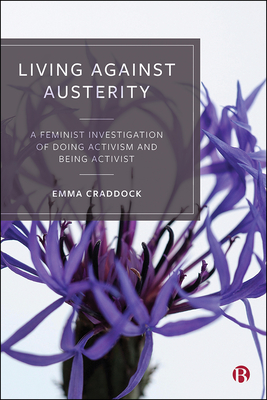 Living Against Austerity: A Feminist Investigation of Doing Activism and Being Activist - Craddock, Emma