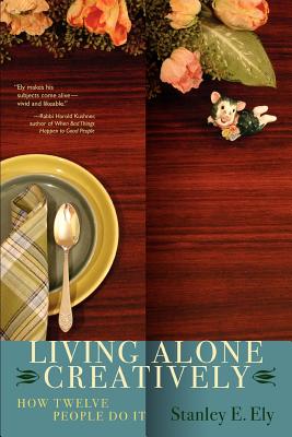 Living Alone Creatively: How Twelve People Do It - Ely, Stanley E