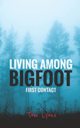 Living Among Bigfoot: First Contact