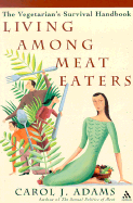 Living Among Meat Eaters: The Vegetarian's Survival Handbook