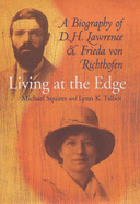 Living at the Edge: A Biography of D.H.Lawrence and Frieda Von Richthofen - Squires, Michael, and Talbot, Lynn K.