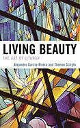 Living Beauty: The Art of Liturgy