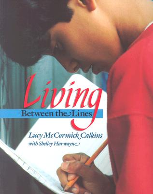 Living Between the Lines - Calkins, Lucy, and Harwayne, Shelley