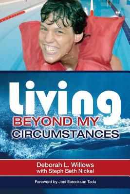 Living Beyond My Circumstances - Willows, and Nickel, Steph Beth, and Eareckson Tada, Joni (Foreword by)