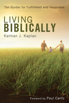 Living Biblically - Kaplan, Kalman J, and Cantz, Paul (Foreword by)