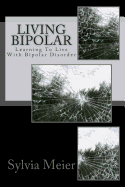 Living Bipolar: Learning to Live with Bipolar Disorder