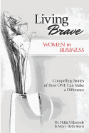 Living Brave... Women in Business: Compelling Stories of How One Can Make a Difference