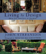 Living by Design: Ideas for Interiors and Gardens - Stefanidis, John, and Von der Schulenburg, Fritz (Photographer)