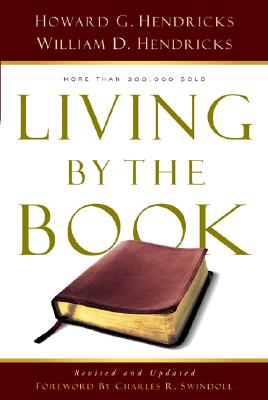 Living by the Book: The Art and Science of Reading the Bible - Hendricks, Howard G, and Hendricks, William D, and Swindoll, Charles (Foreword by)