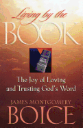 Living by the Book: The Joy of Loving and Trusting God's Word