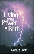 Living by the Power of Faith - Cook, Gene R