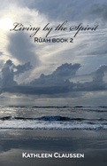 Living by the Spirit: R?ah Book 2