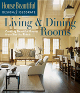 Living & Dining Rooms: Creating Beautiful Rooms from Start to Finish