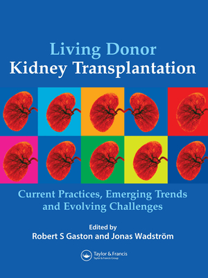 Living Donor Kidney Transplantation - Gaston, Robert S (Editor), and Wadstrom, Jonas (Editor)