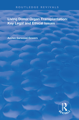 Living Donor Organ Transplantation: Key Legal and Ethical Issues - Garwood-Gowers, Austen