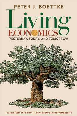 Living Economics: Yesterday, Today, and Tomorrow - Boettke, Peter J