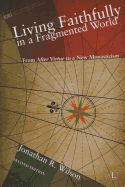 Living Faithfully in a Fragmented World: From 'After Virtue' to a New Monasticism (2nd Edition)