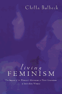 Living Feminism: The Impact of the Women's Movement on Three Generations of Australian Women