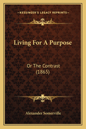 Living for a Purpose: Or the Contrast (1865)