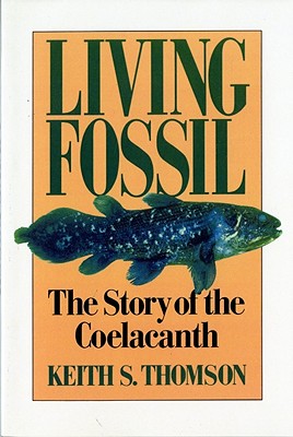 Living Fossil: The Story of the Coelacanth - Thomson, Keith Stewart, Dr.