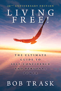 Living Free! - 40th Anniversary Edition: The Ultimate Guide to Self-Confidence and Personal Power