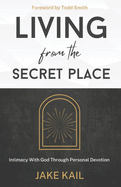 Living From the Secret Place: Intimacy With God Through Personal Devotion