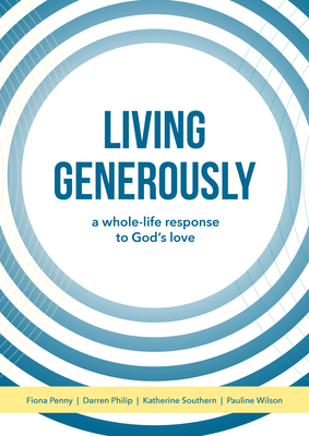 Living Generously: A whole-life response to God's love - Wilson, Pauline, and Penny, Fiona, and Philip, Darren