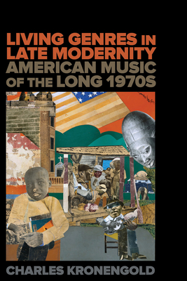 Living Genres in Late Modernity: American Music of the Long 1970s - Kronengold, Charles