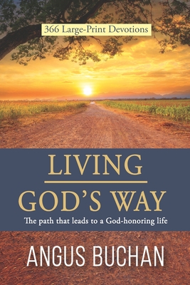 Living God's Way: The path that leads to a God-honoring life - Buchan, Angus