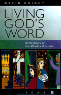 Living God's Word: Reflections on the Weekly Gospels; Year B