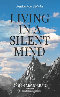 Living in a Silent Mind: Freedom from Suffering - McMorran, Colin