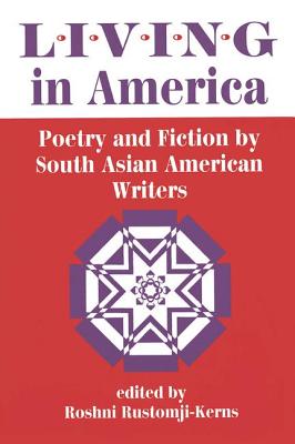 Living In America: Poetry And Fiction By South Asian American Writers - Rustomji-Kerns, Roshni