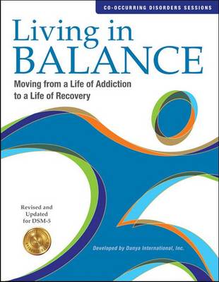 Living in Balance: Co-occurring Disorders: Moving from a Life of Addiction to a Life of Recovery, Revised and Updated for DSM-5 - Hoffman, Jeffrey A., and Landry, Mim J., and Caudill, Barry D.