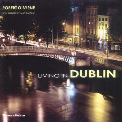 Living in Dublin - O'Byrne, Robert, and Ramsay, Alex