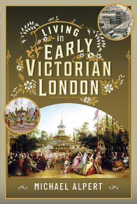 Living in Early Victorian London - Alpert, Michael