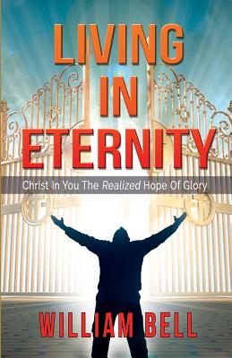 Living In Eternity: Christ In You The Hope of Glory - Bell, William H