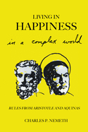 Living in Happiness in a Complex World: Rules from Aristotle and Aquinas