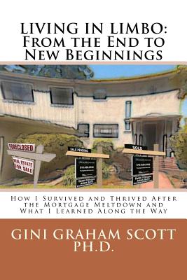 Living in Limbo: From the End to New Beginnings: How I Survived and Thrived After the Mortgage Meltdown and What I Learned Along the Way - Scott Ph D, Gini Graham