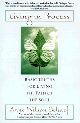 Living in Process: Basic Truths for Living the Path of the Soul - Schaef, Anne Wilson, Ph.D.