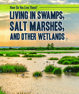 Living in Swamps, Salt Marshes, and Other Wetlands
